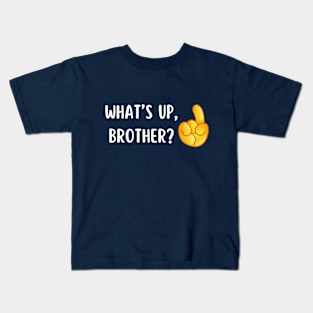 What's Up Brother? Kids T-Shirt